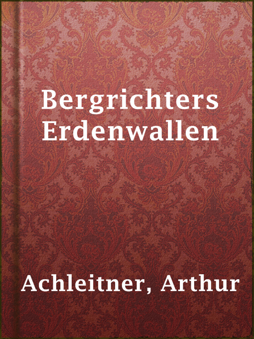 Title details for Bergrichters Erdenwallen by Arthur Achleitner - Available